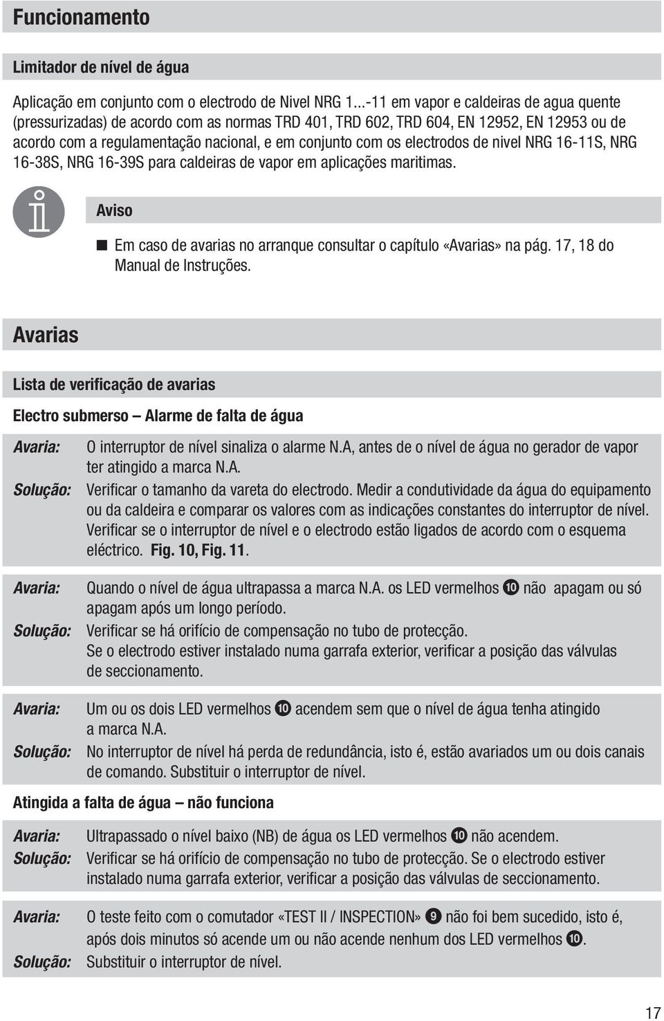 electrodos de nivel NRG 16-11S, NRG 16-38S, NRG 16-39S para caldeiras de vapor em aplicações maritimas. Aviso n Em caso de avarias no arranque consultar o capítulo «Avarias» na pág.