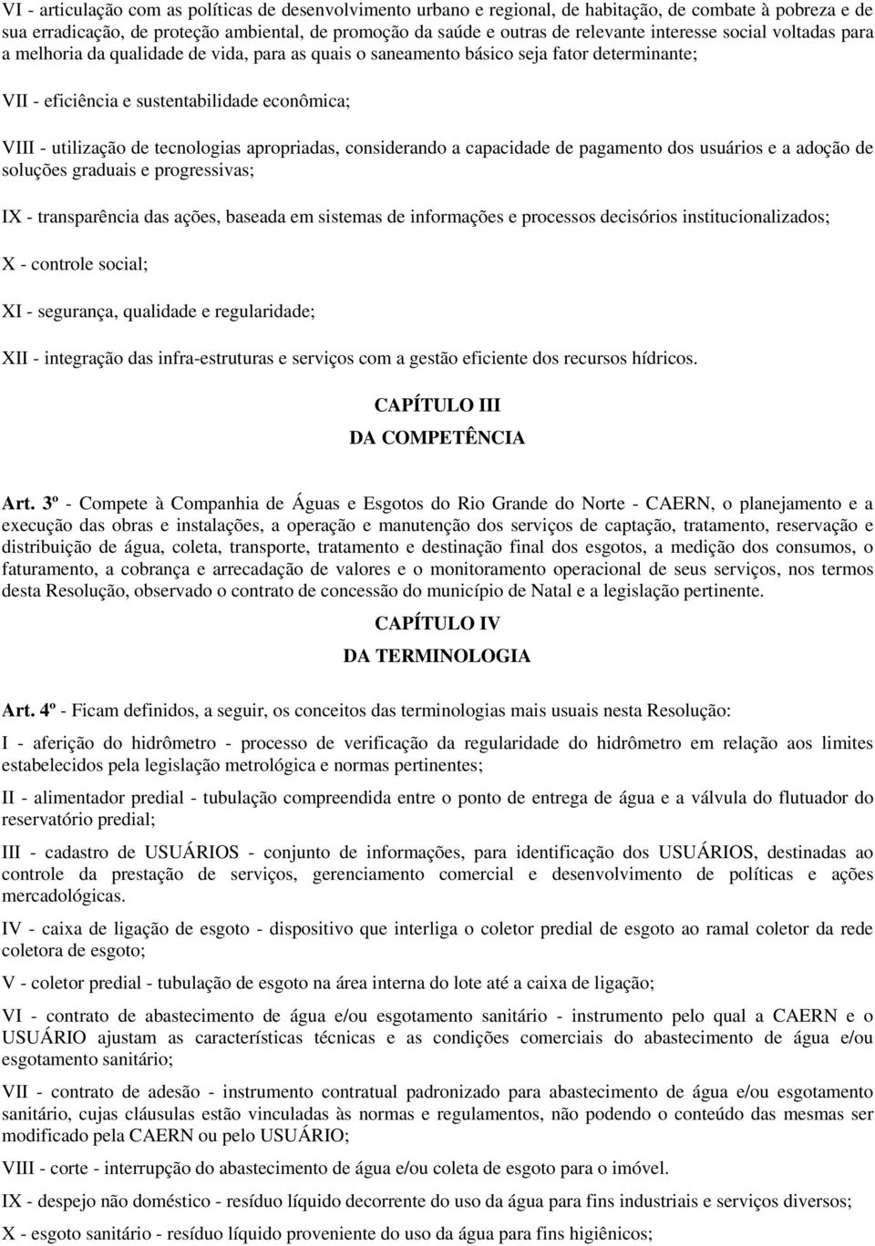 tecnologias apropriadas, considerando a capacidade de pagamento dos usuários e a adoção de soluções graduais e progressivas; IX - transparência das ações, baseada em sistemas de informações e