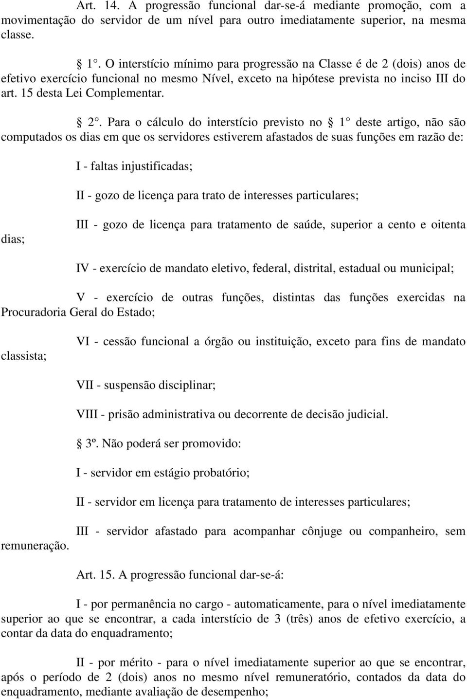 Para o cálculo do interstício previsto no 1 deste artigo, não são computados os dias em que os servidores estiverem afastados de suas funções em razão de: I - faltas injustificadas; II - gozo de