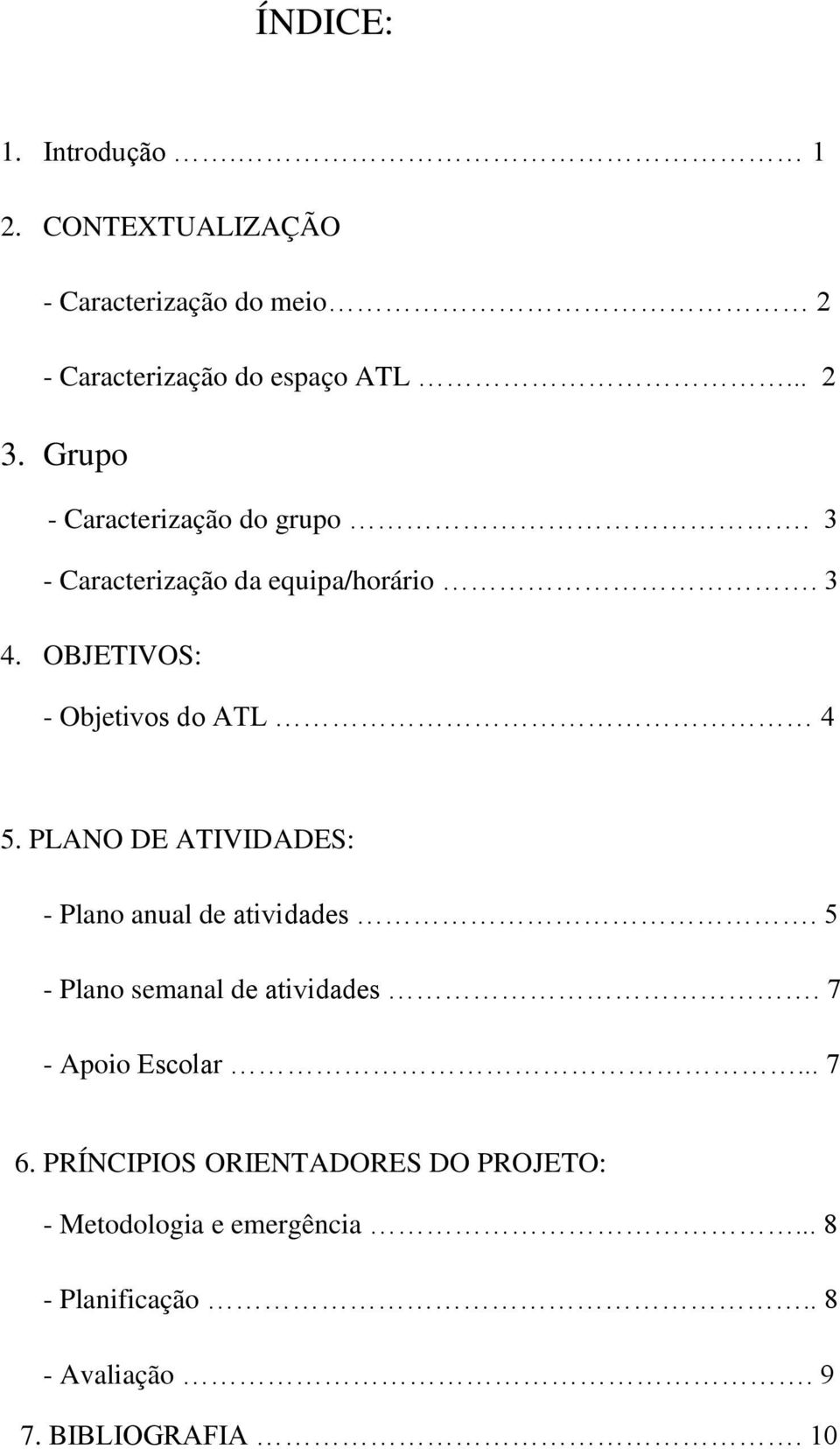 PLANO DE ATIVIDADES: - Plano anual de atividades. 5 - Plano semanal de atividades. 7 - Apoio Escolar... 7 6.