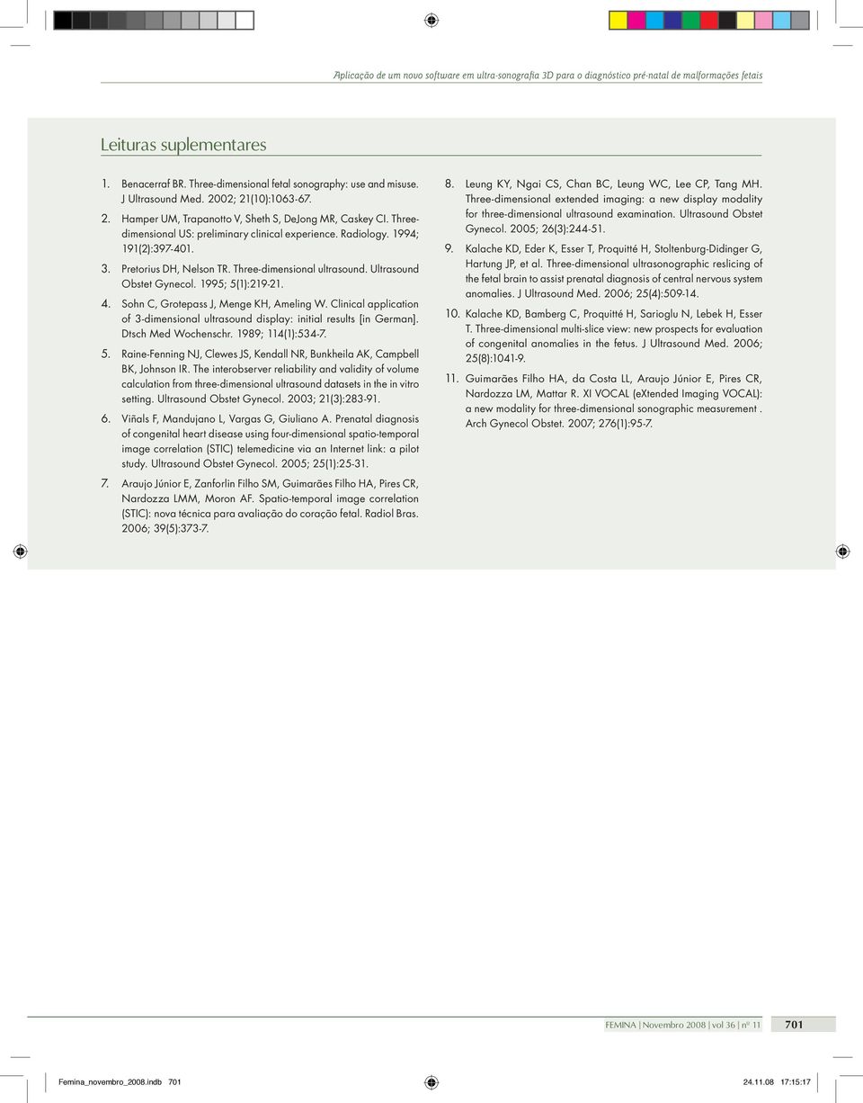 Ultrasound Obstet Gynecol. 1995; 5(1):219-21. Sohn C, Grotepass J, Menge KH, Ameling W. Clinical application of 3-dimensional ultrasound display: initial results [in German]. Dtsch Med Wochenschr.