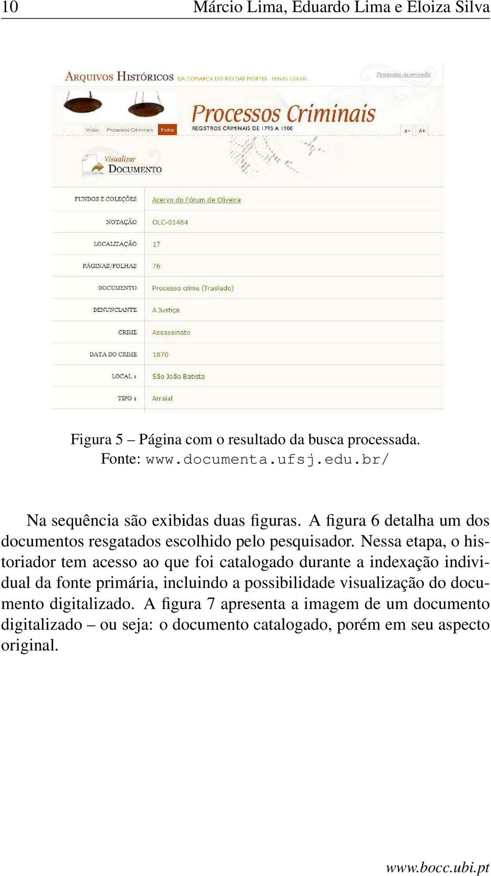 Nessa etapa, o historiador tem acesso ao que foi catalogado durante a indexação individual da fonte primária, incluindo a possibilidade