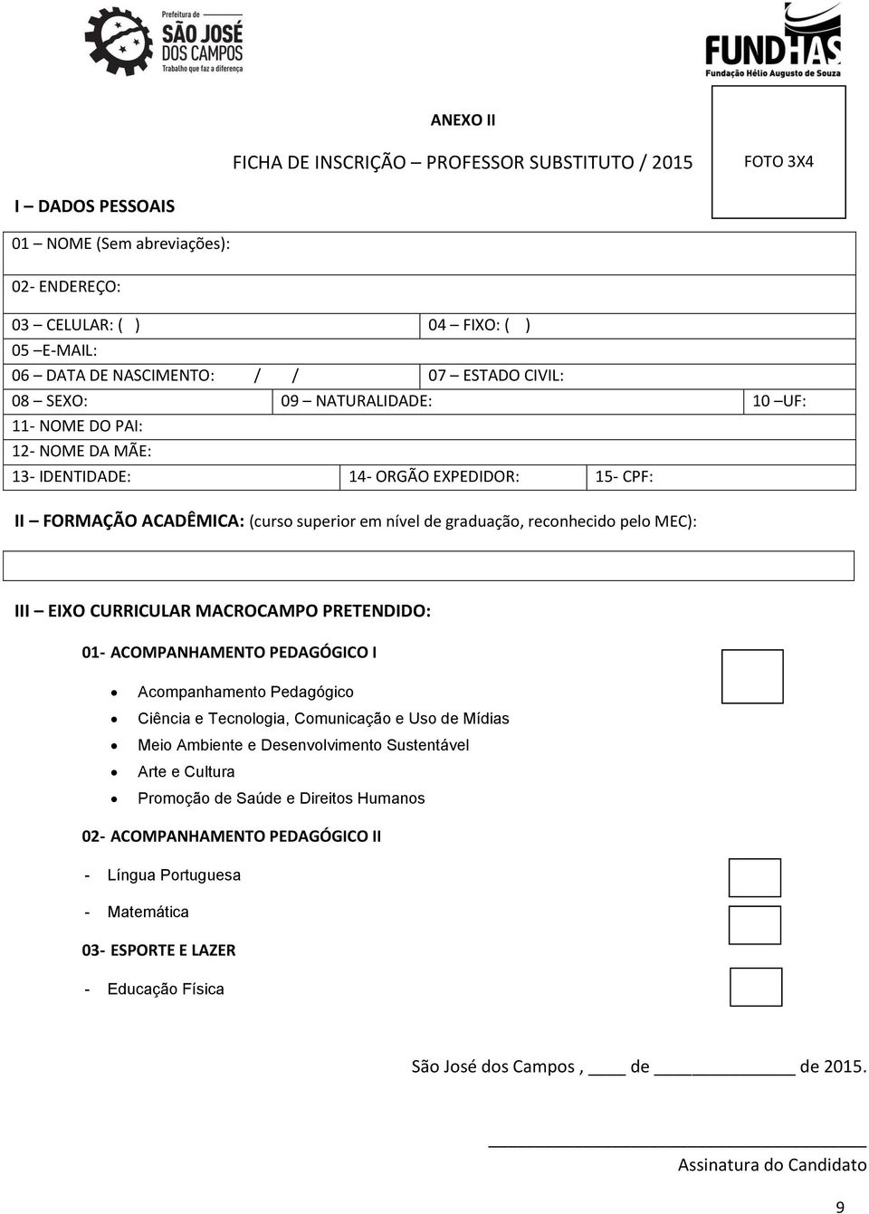 MEC): III EIXO CURRICULAR MACROCAMPO PRETENDIDO: 01- ACOMPANHAMENTO PEDAGÓGICO I Acompanhamento Pedagógico Ciência e Tecnologia, Comunicação e Uso de Mídias Meio Ambiente e Desenvolvimento