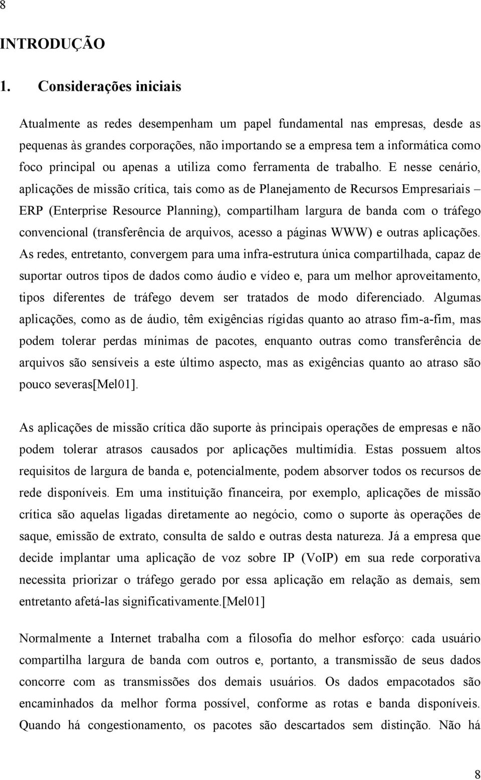 ou apenas a utiliza como ferramenta de trabalho.