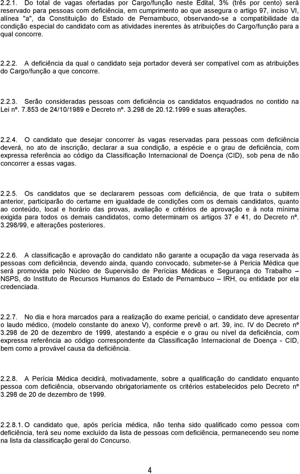 Constituição do Estado de Pernambuco, observando-se a compatibilidade da condição especial do candidato com as atividades inerentes às atribuições do Cargo/função para a qual concorre. 2.