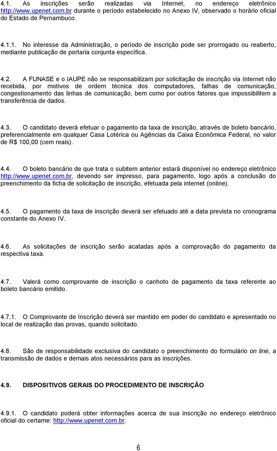 linhas de comunicação, bem como por outros fatores que impossibilitem a transferência de dados. 4.3.