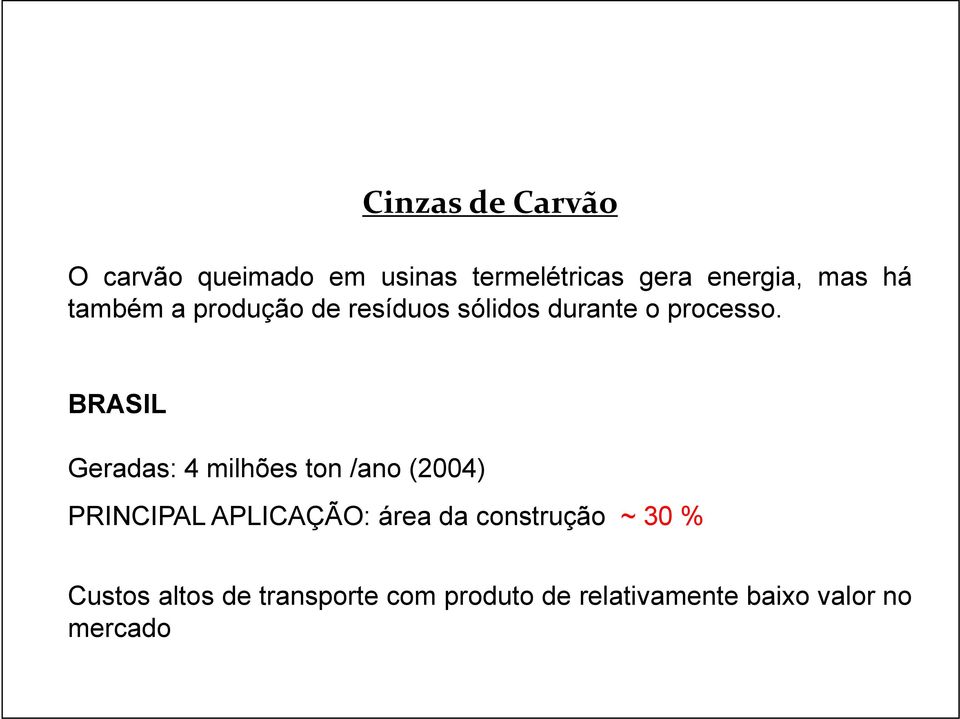 BRASIL Geradas: 4 milhões ton /ano (2004) PRINCIPAL APLICAÇÃO: área da