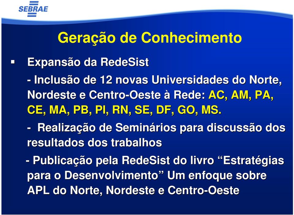 - Realização de Seminários para discussão dos resultados dos trabalhos - Publicação pela