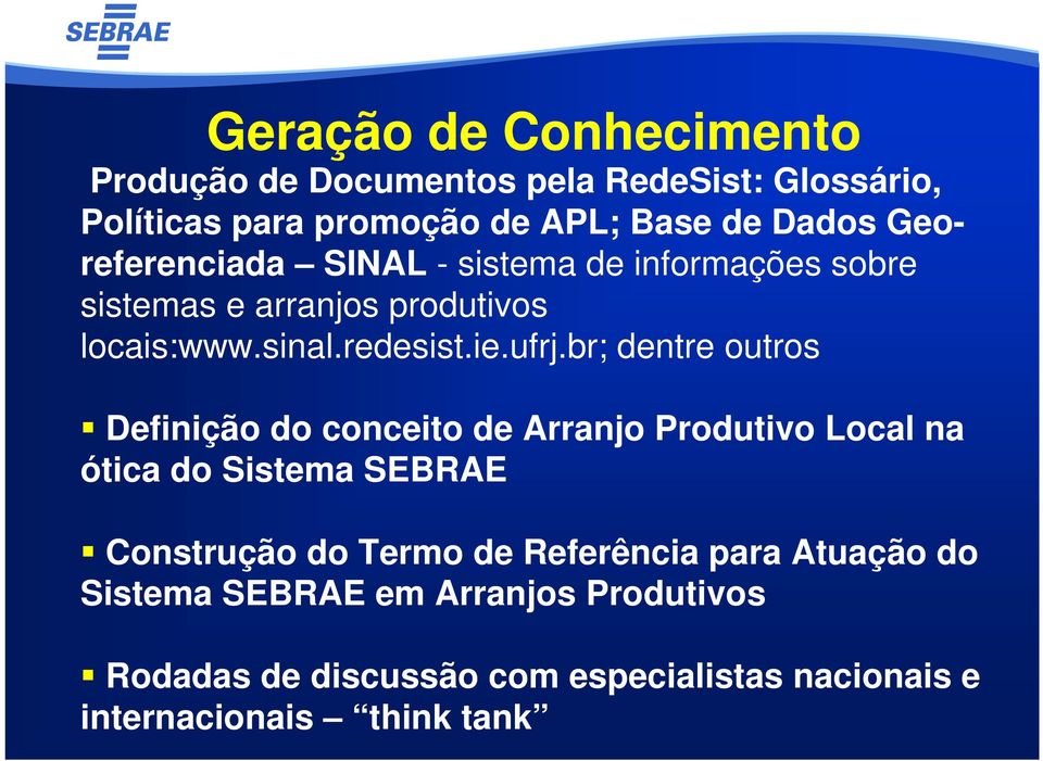 br; dentre outros Definição do conceito de Arranjo Produtivo Local na ótica do Sistema SEBRAE Construção do Termo de