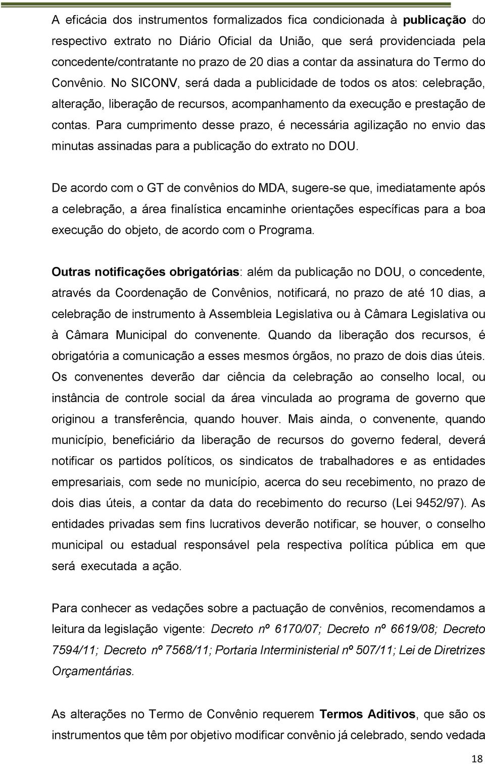 Para cumprimento desse prazo, é necessária agilização no envio das minutas assinadas para a publicação do extrato no DOU.