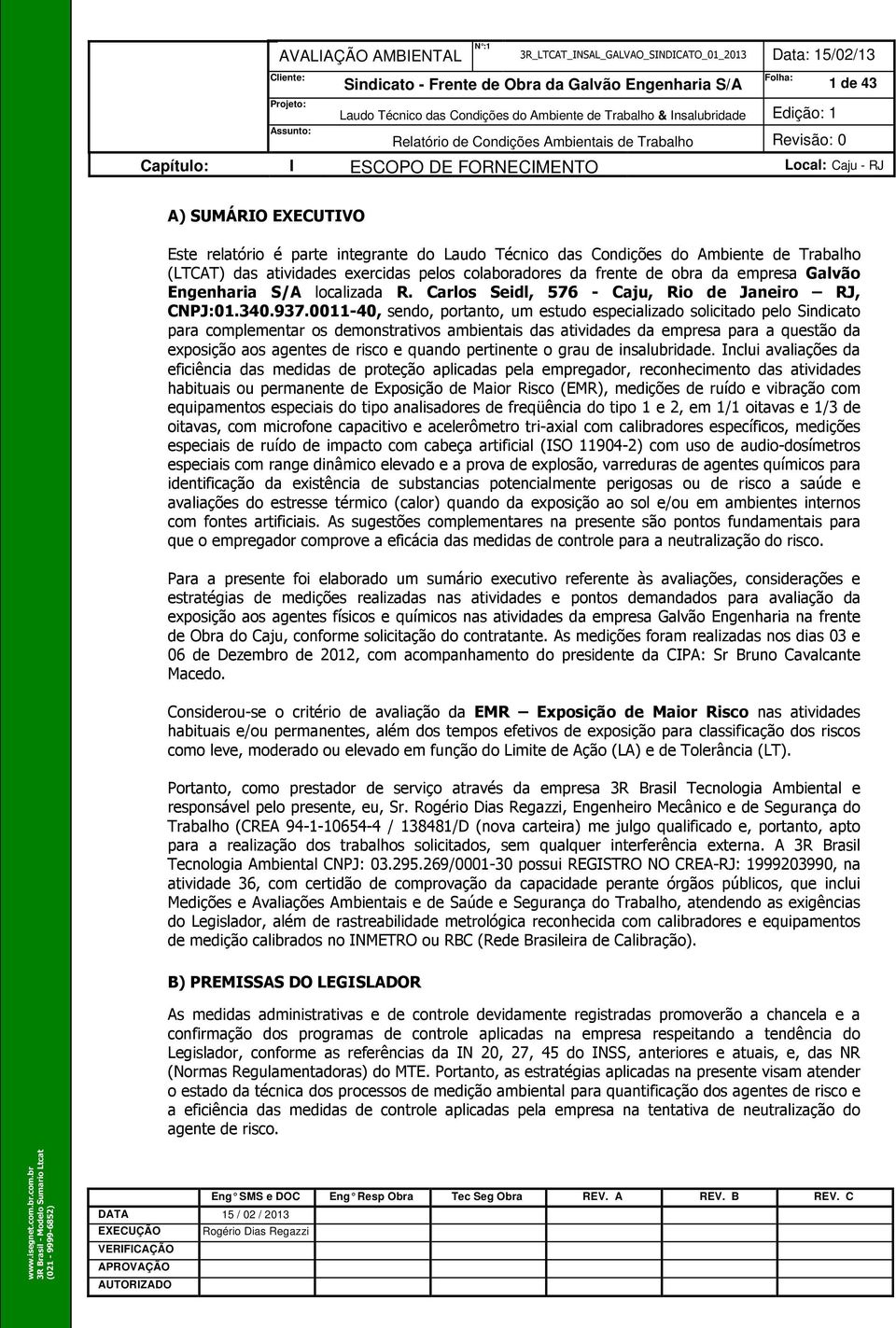 frente de obra da empresa Galvão Engenharia S/A localizada R. Carlos Seidl, 576 - Caju, Rio de Janeiro RJ, CNPJ:01.340.937.