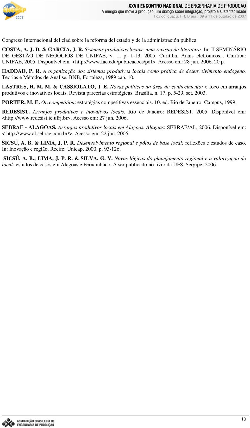 2006. 20 p. HADDAD, P. R. A organização dos sistemas produtivos locais como prática de desenvolvimento endógeno. Teorias e Métodos de Análise. BNB, Fortaleza, 1989 cap. 10. LASTRES, H. M. M. & CASSIOLATO, J.