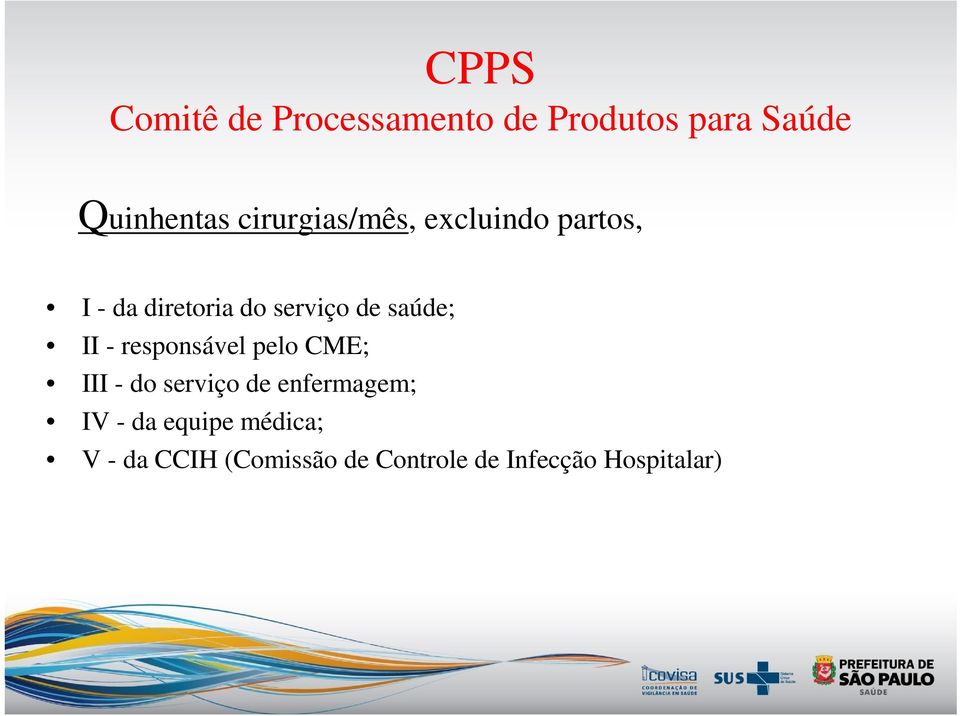 saúde; II - responsável pelo CME; III - do serviço de enfermagem; IV