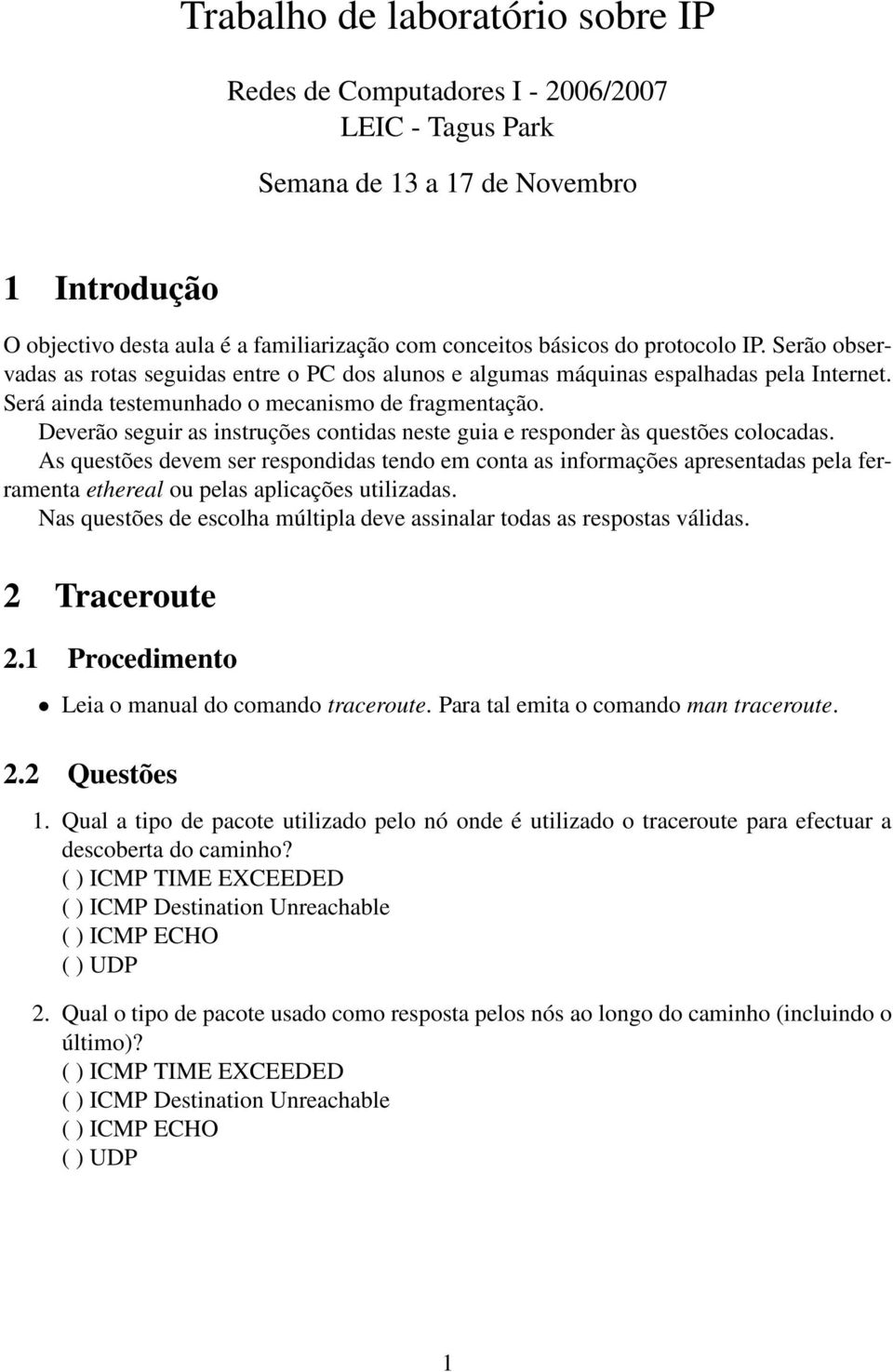 Deverão seguir as instruções contidas neste guia e responder às questões colocadas.