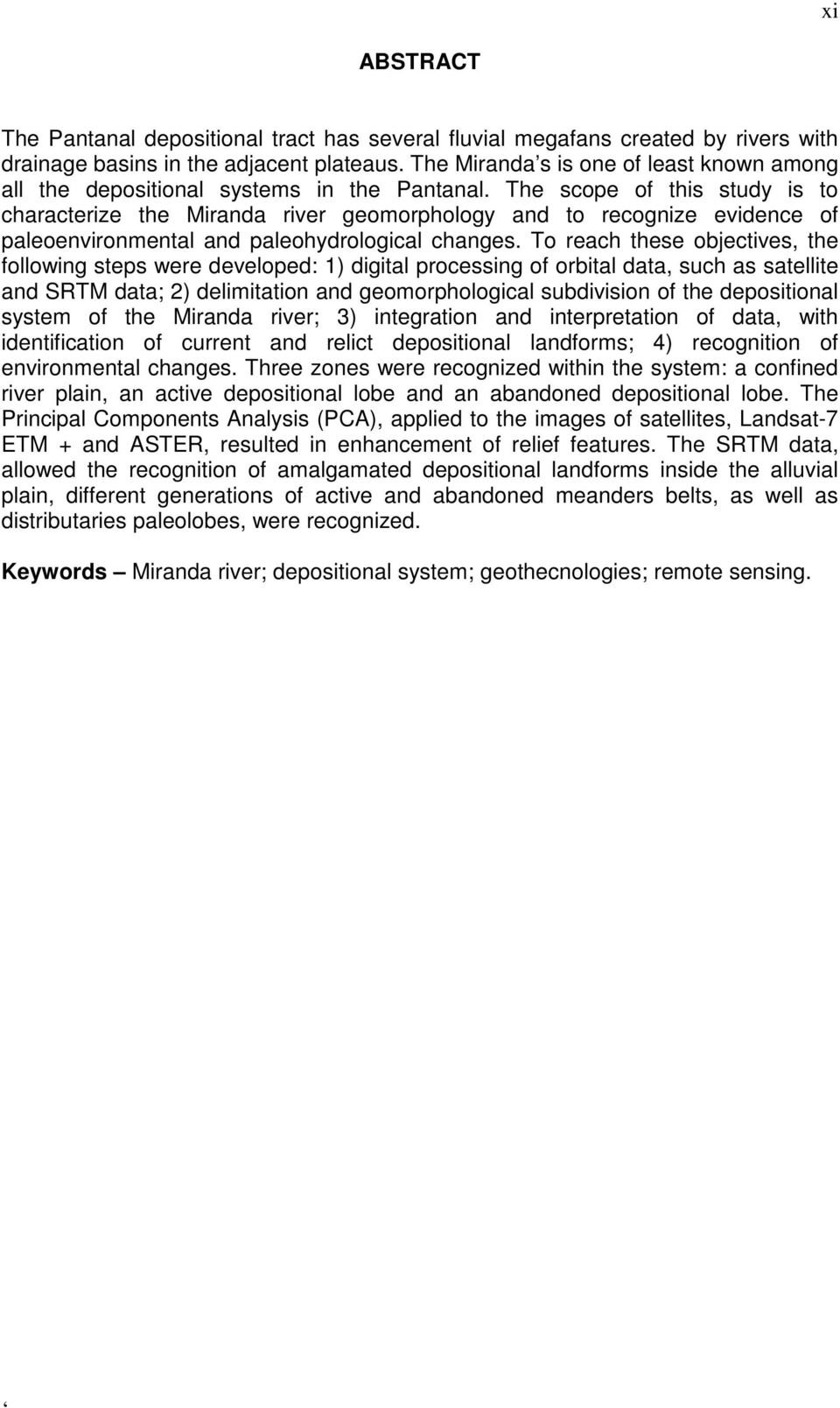 The scope of this study is to characterize the Miranda river geomorphology and to recognize evidence of paleoenvironmental and paleohydrological changes.