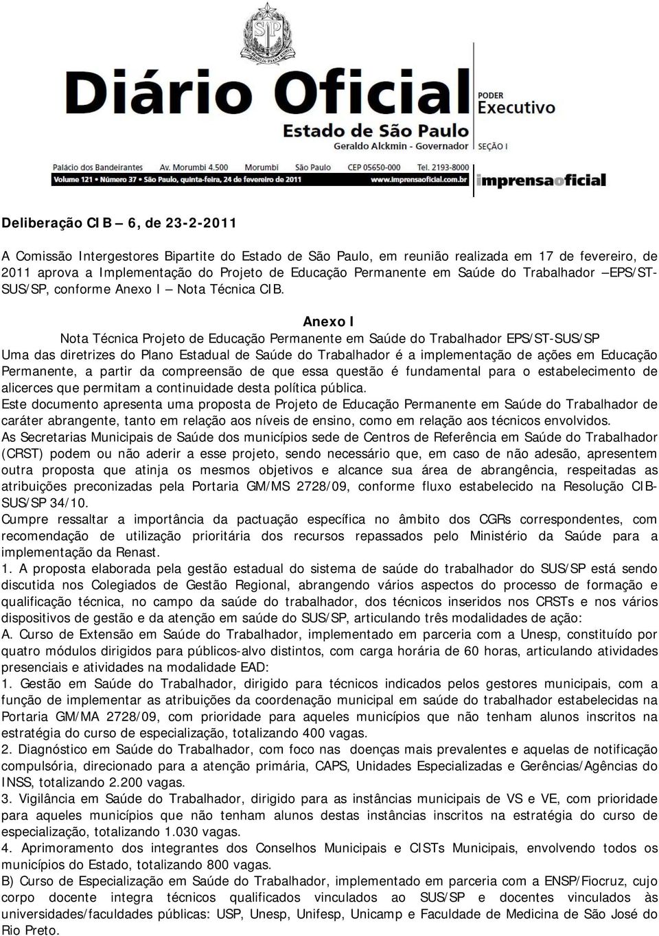 Anexo I Nota Técnica Projeto de Educação Permanente em Saúde do Trabalhador EPS/ST-SUS/SP Uma das diretrizes do Plano Estadual de Saúde do Trabalhador é a implementação de ações em Educação