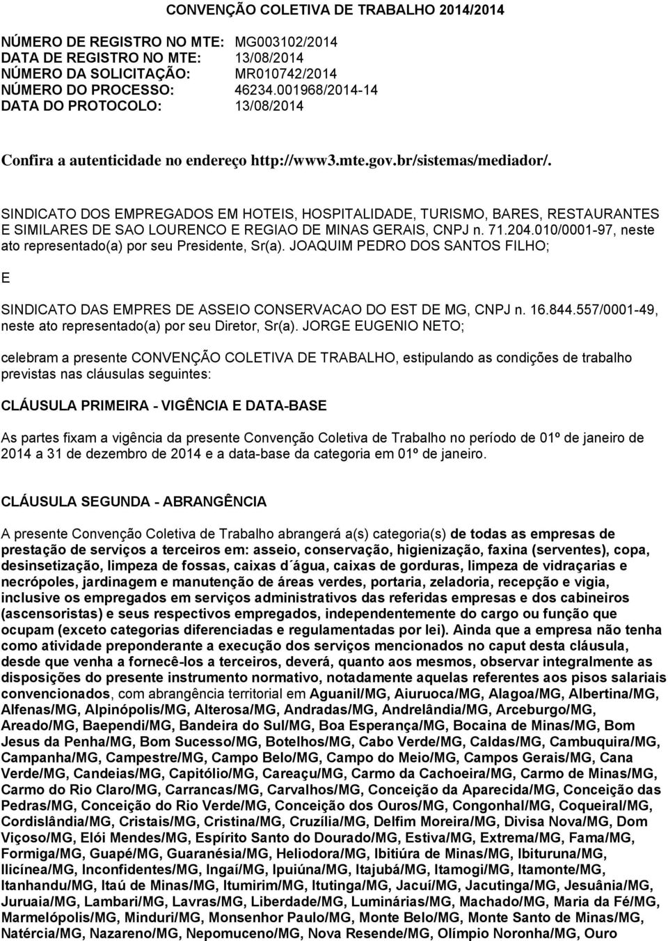 SINDICATO DOS EMPREGADOS EM HOTEIS, HOSPITALIDADE, TURISMO, BARES, RESTAURANTES E SIMILARES DE SAO LOURENCO E REGIAO DE MINAS GERAIS, CNPJ n. 71.204.