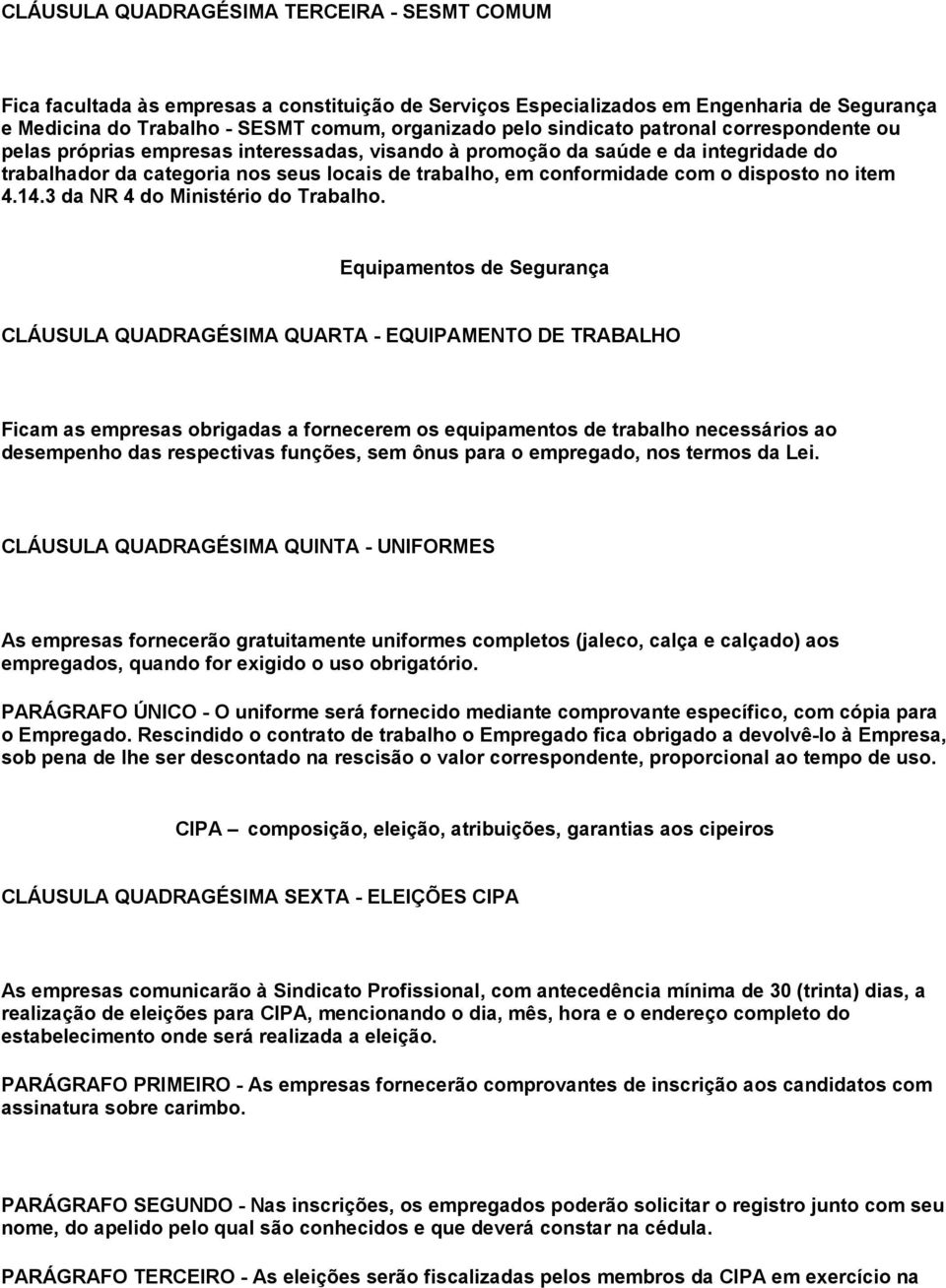 disposto no item 4.14.3 da NR 4 do Ministério do Trabalho.