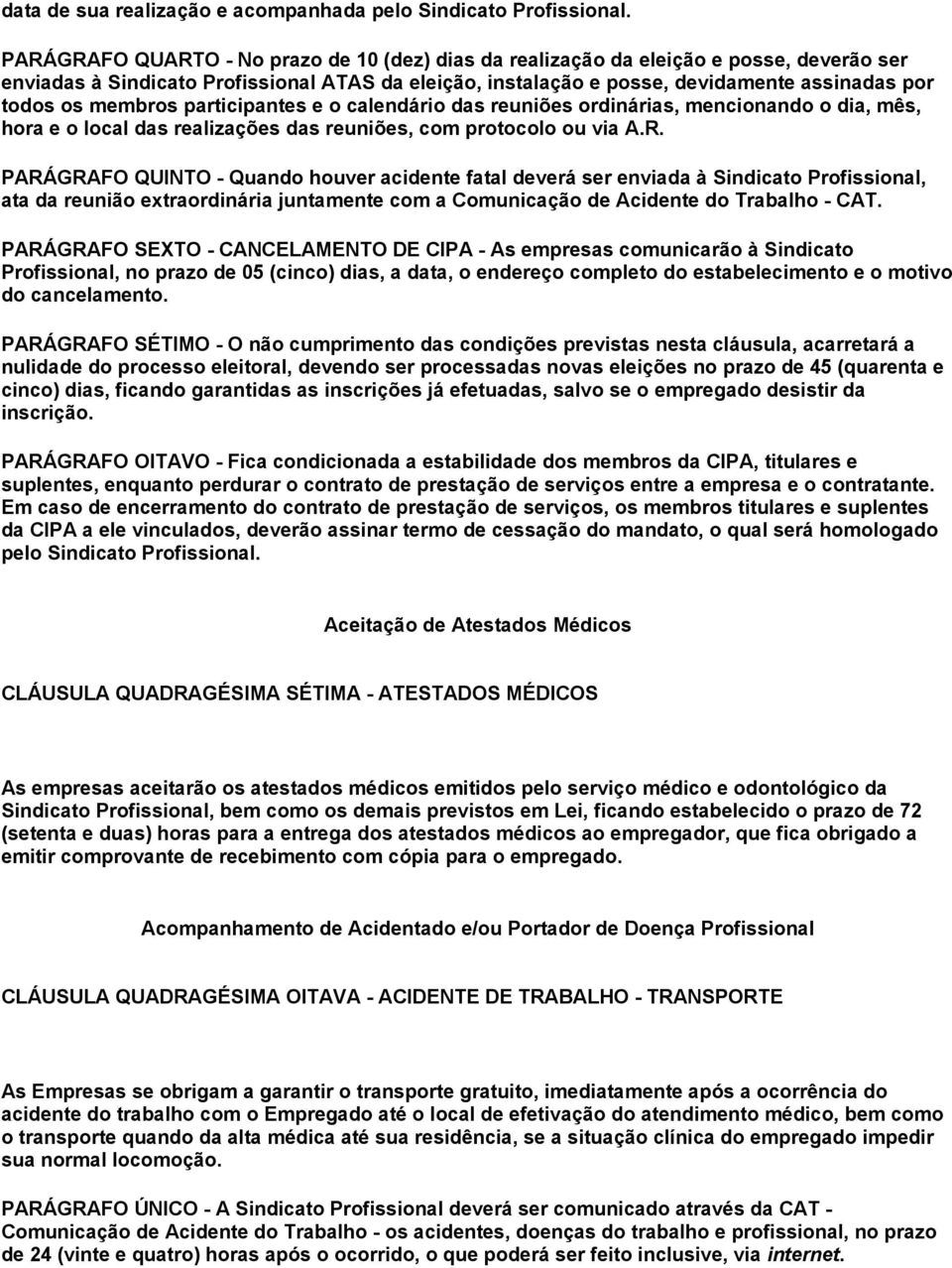 membros participantes e o calendário das reuniões ordinárias, mencionando o dia, mês, hora e o local das realizações das reuniões, com protocolo ou via A.R.