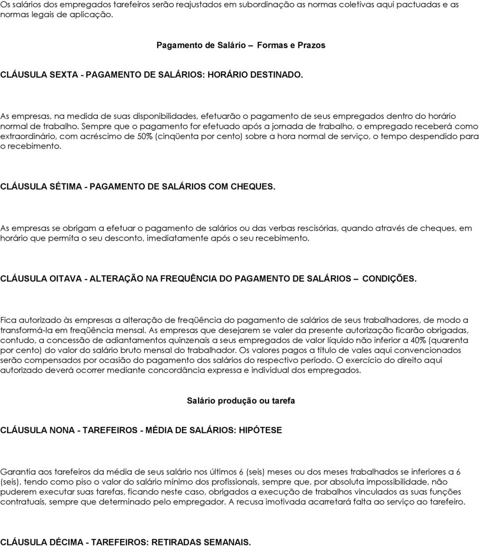 As empresas, na medida de suas disponibilidades, efetuarão o pagamento de seus empregados dentro do horário normal de trabalho.