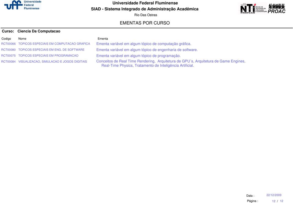 computação gráfica. variável em algum tópico de engenharia de software. variável em algum tópico de programação.