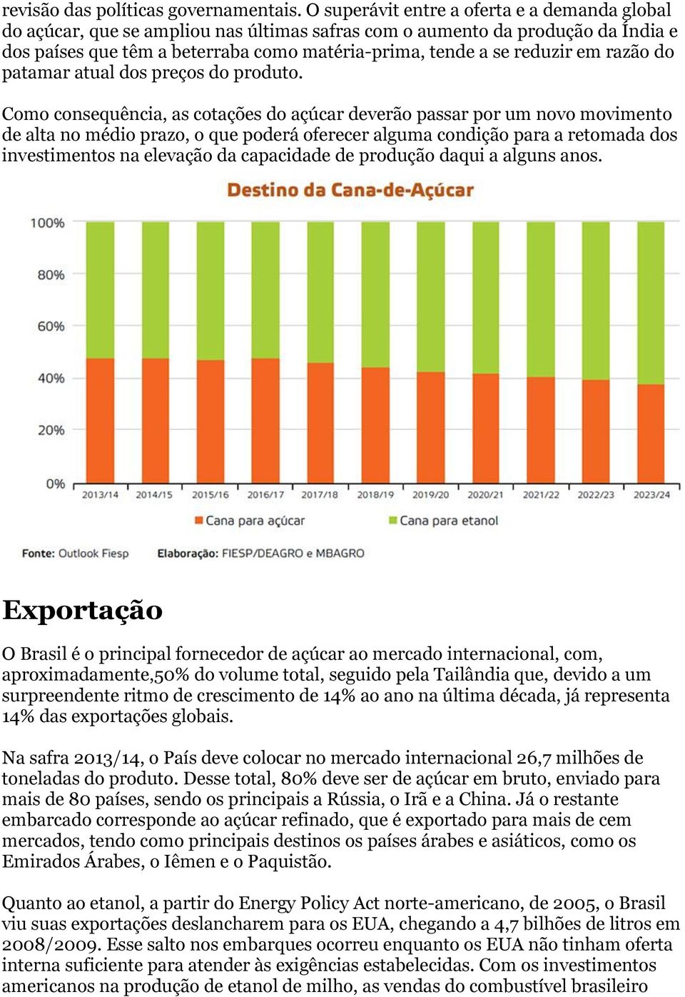 em razão do patamar atual dos preços do produto.