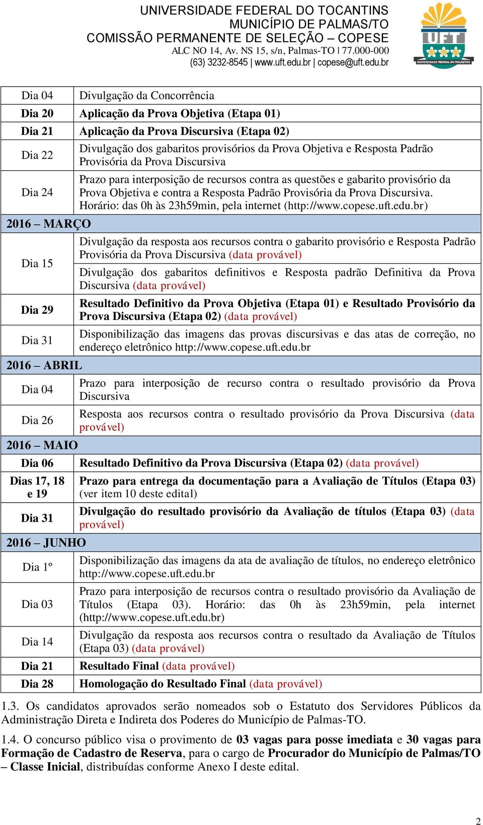 para interposição de recursos contra as questões e gabarito provisório da Prova Objetiva e contra a Resposta Padrão Provisória da Prova Discursiva.