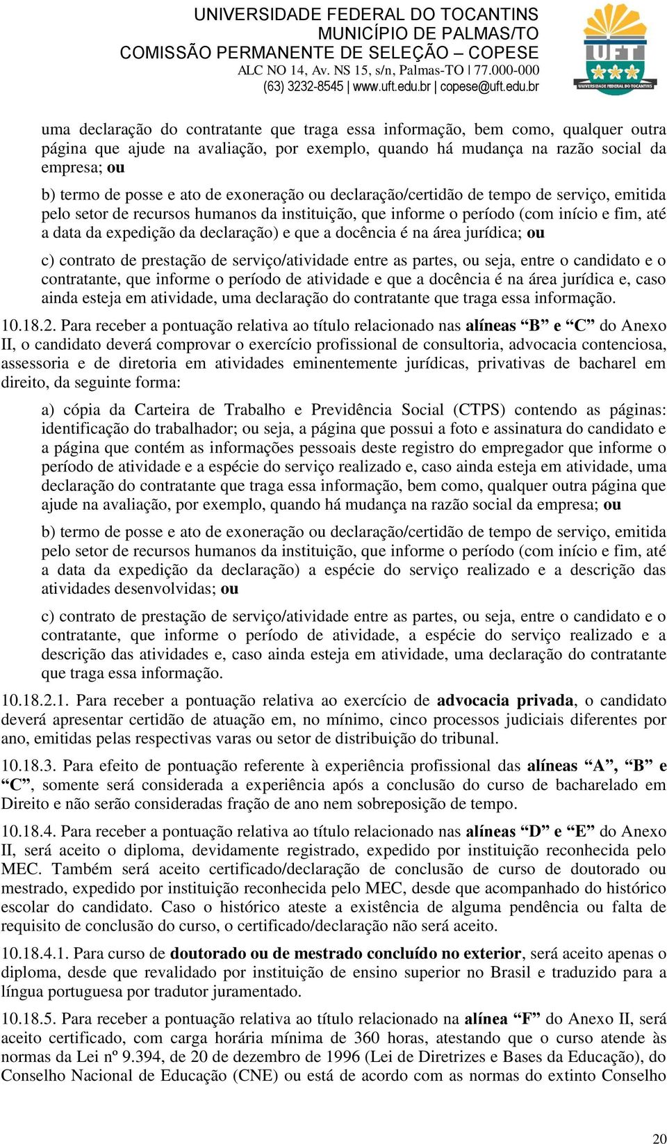 a docência é na área jurídica; ou c) contrato de prestação de serviço/atividade entre as partes, ou seja, entre o candidato e o contratante, que informe o período de atividade e que a docência é na