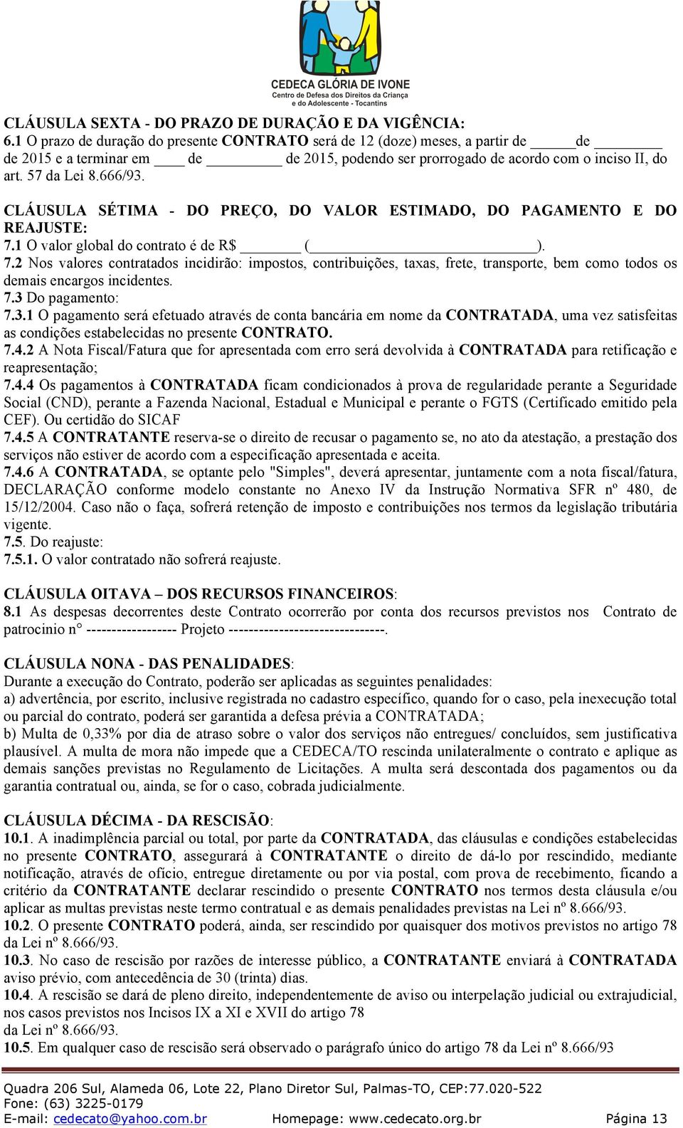 CLÁUSULA SÉTIMA - DO PREÇO, DO VALOR ESTIMADO, DO PAGAMENTO E DO REAJUSTE: 7.