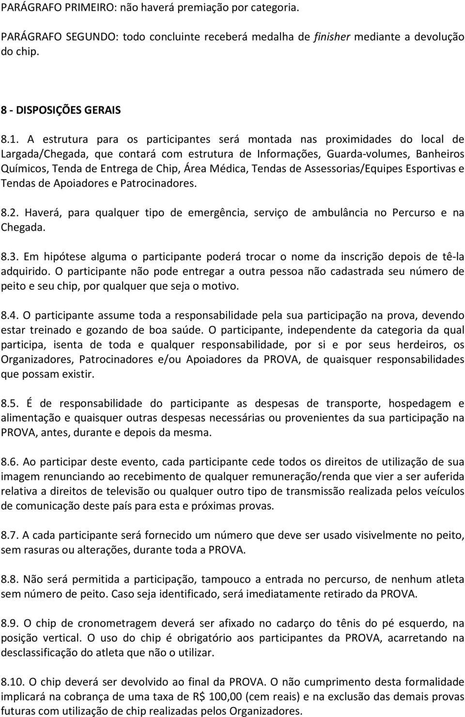 Área Médica, Tendas de Assessorias/Equipes Esportivas e Tendas de Apoiadores e Patrocinadores. 8.2. Haverá, para qualquer tipo de emergência, serviço de ambulância no Percurso e na Chegada. 8.3.