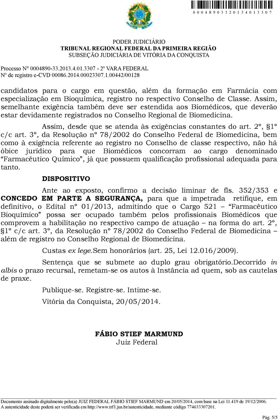 Assim, desde que se atenda às exigências constantes do art. 2º, 1º c/c art.