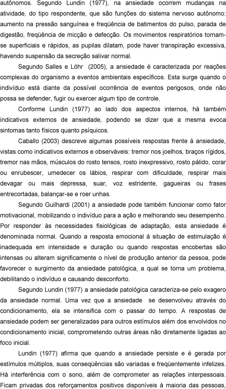 parada de digestão, freqüência de micção e defecção.