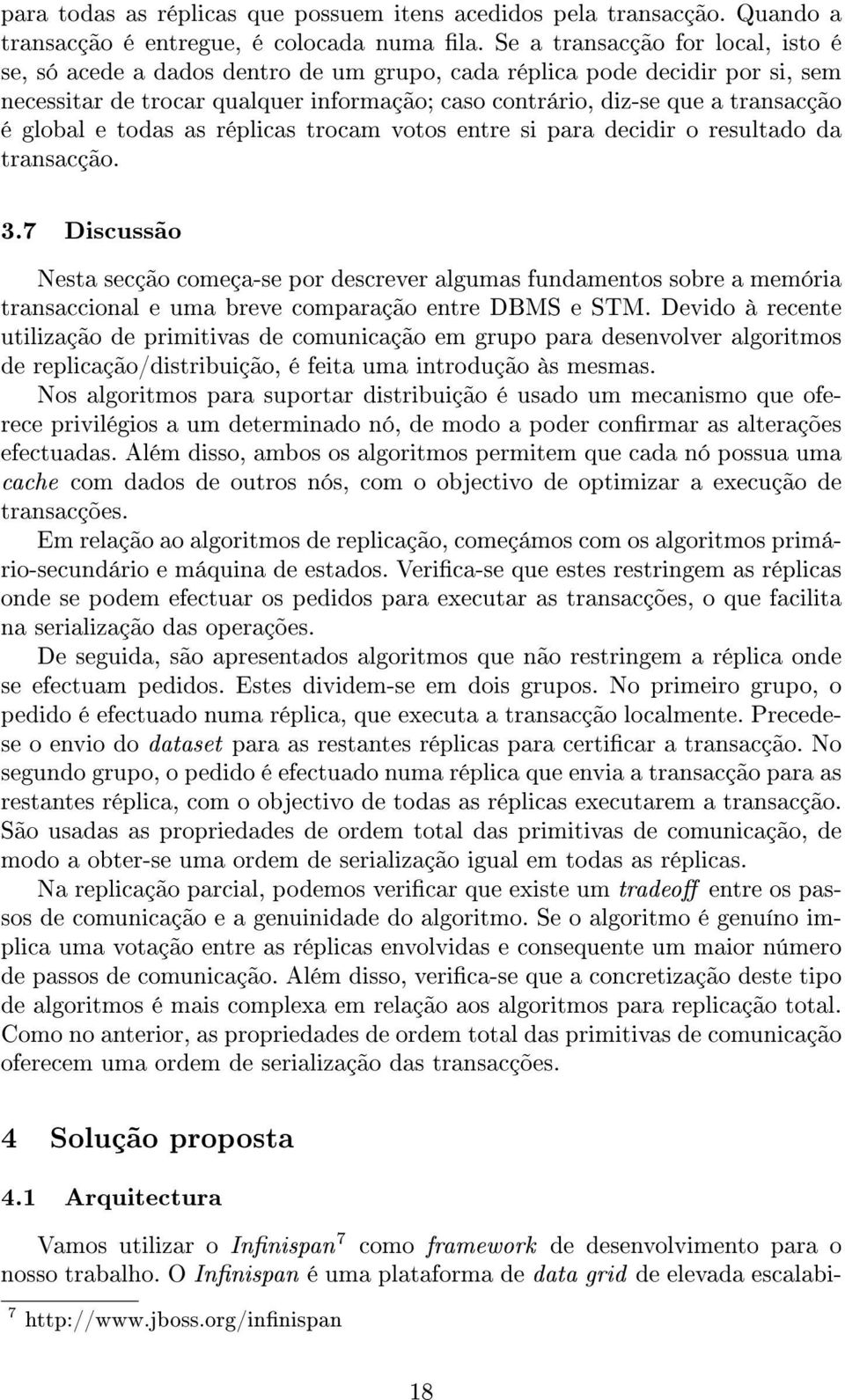 global e todas as réplicas trocam votos entre si para decidir o resultado da transacção. 3.