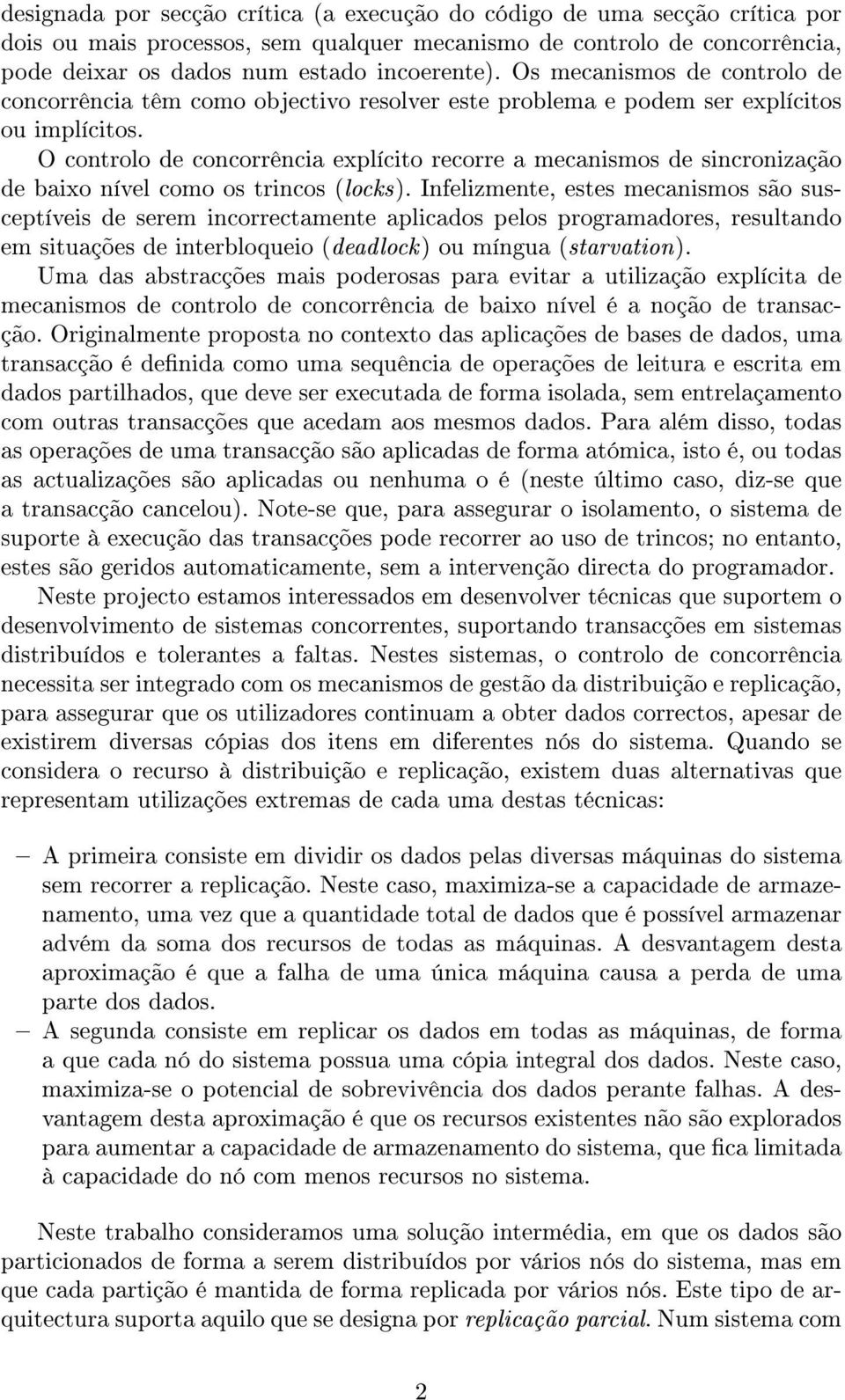 O controlo de concorrência explícito recorre a mecanismos de sincronização de baixo nível como os trincos (locks).