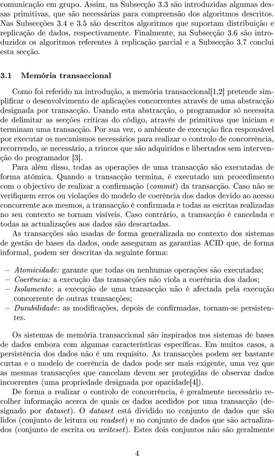 6 são introduzidos os algoritmos referentes à replicação parcial e a Subsecção 3.