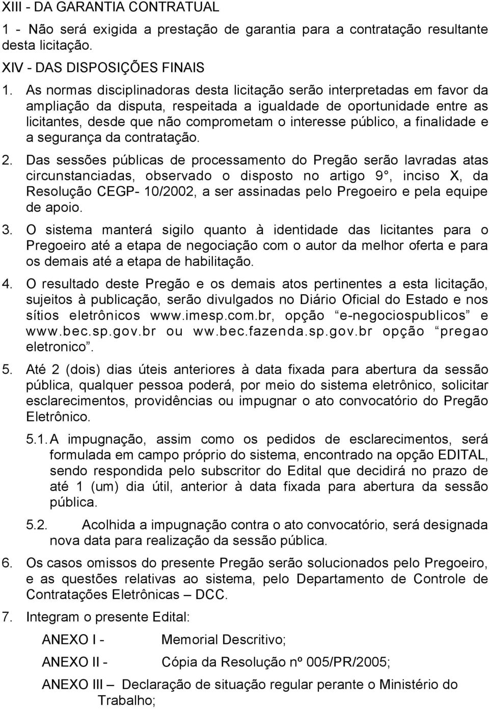 público, a finalidade e a segurança da contratação. 2.