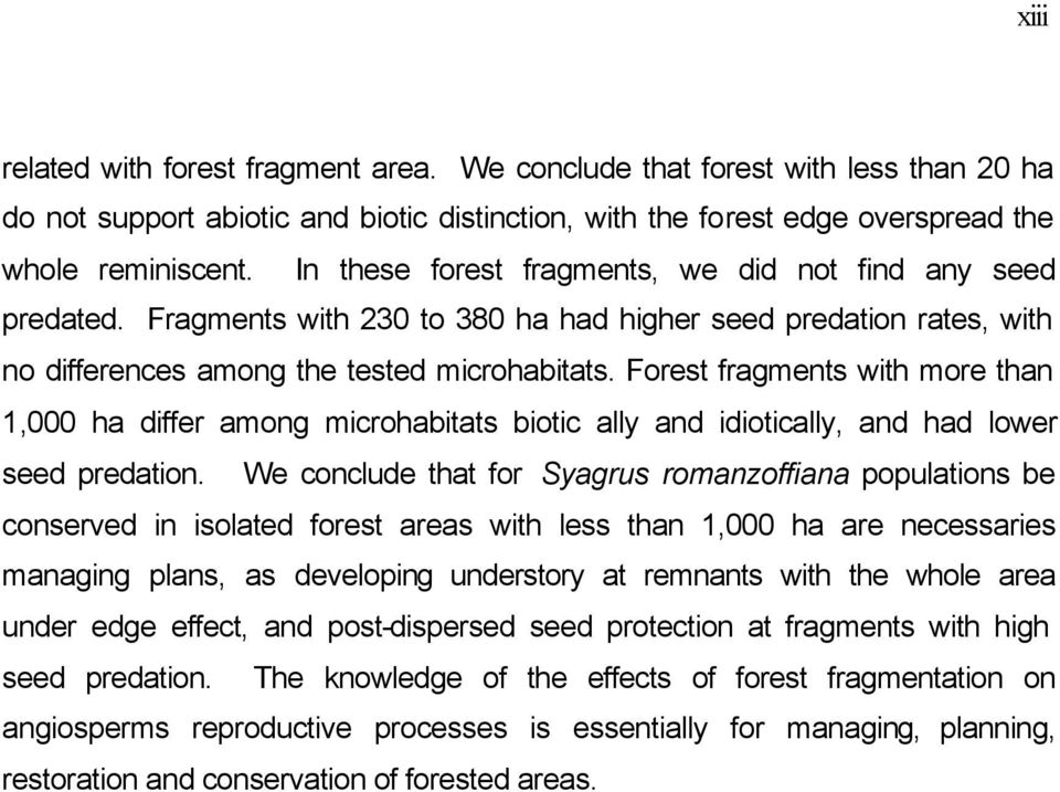 Forest fragments with more than 1,000 ha differ among microhabitats biotic ally and idiotically, and had lower seed predation.