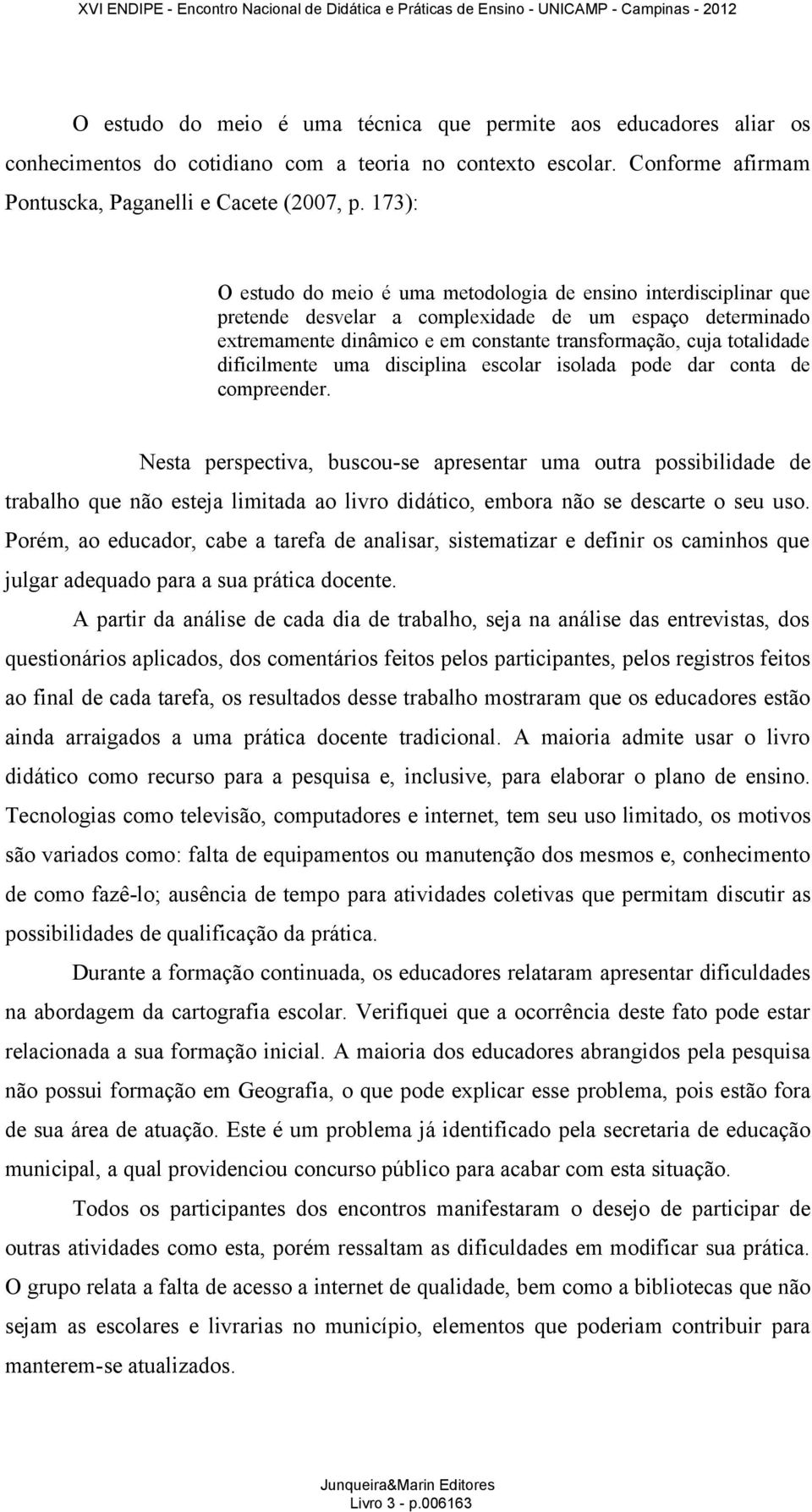 dificilmente uma disciplina escolar isolada pode dar conta de compreender.