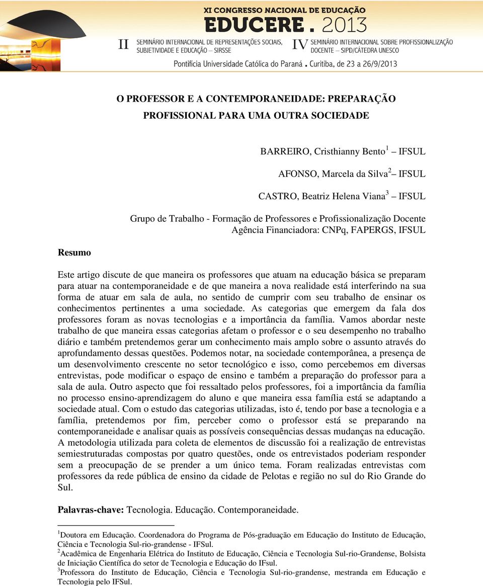 preparam para atuar na contemporaneidade e de que maneira a nova realidade está interferindo na sua forma de atuar em sala de aula, no sentido de cumprir com seu trabalho de ensinar os conhecimentos