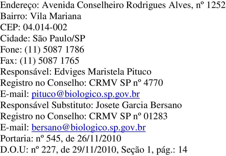 no Conselho: CRMV SP nº 4770 E-mail: pituco@biologico.sp.gov.