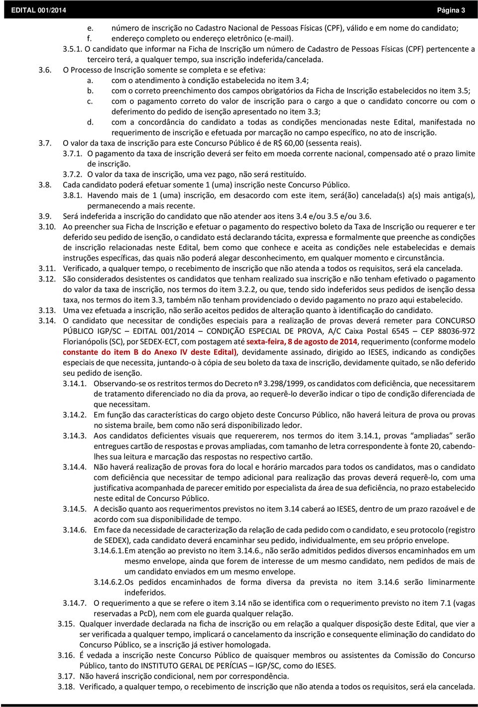 com o correto preenchimento dos campos obrigatórios da Ficha de Inscrição estabelecidos no item 3.5; c.