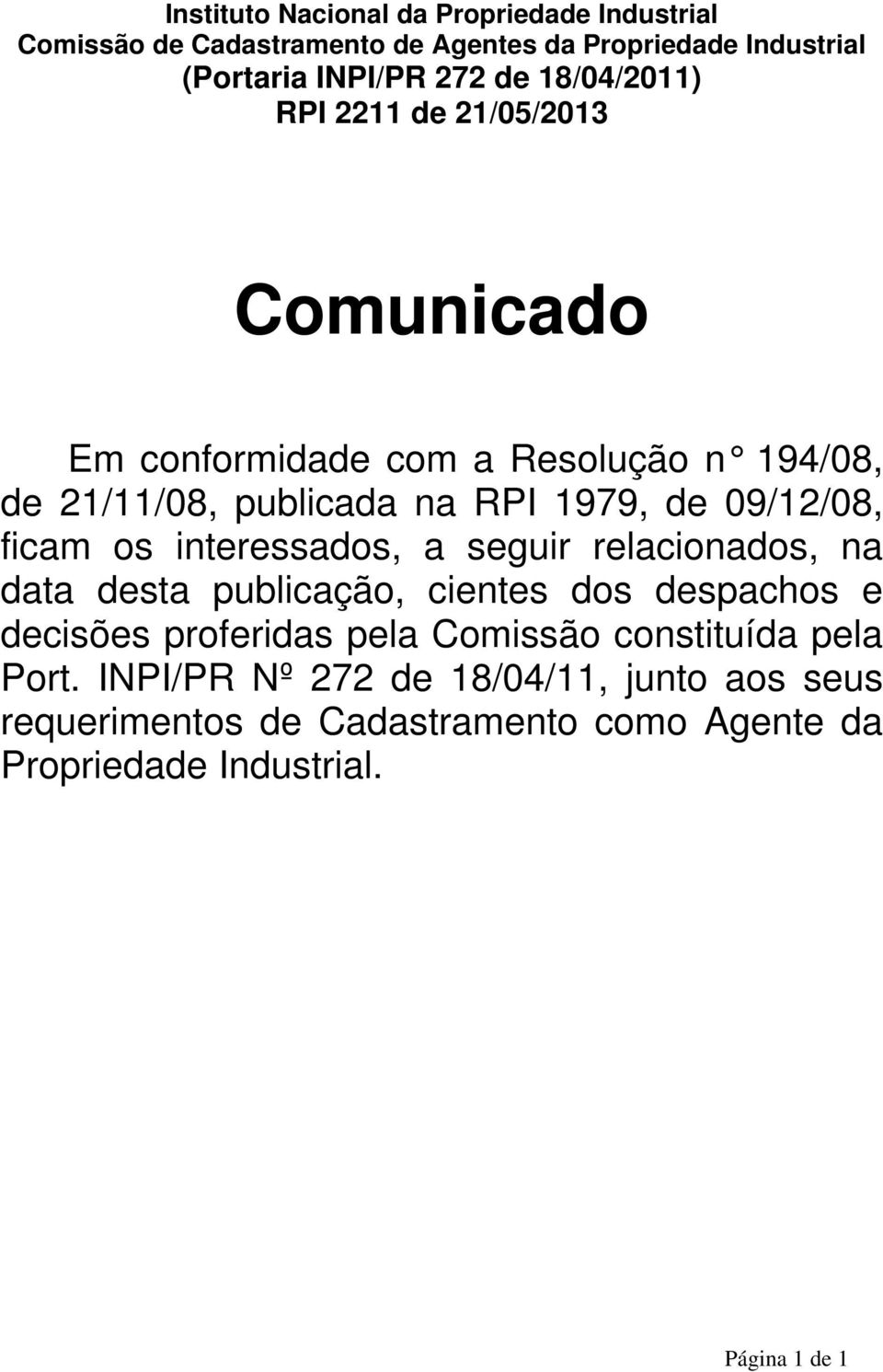 ficam os interessados, a seguir relacionados, na data desta publicação, cientes dos despachos e decisões proferidas pela Comissão