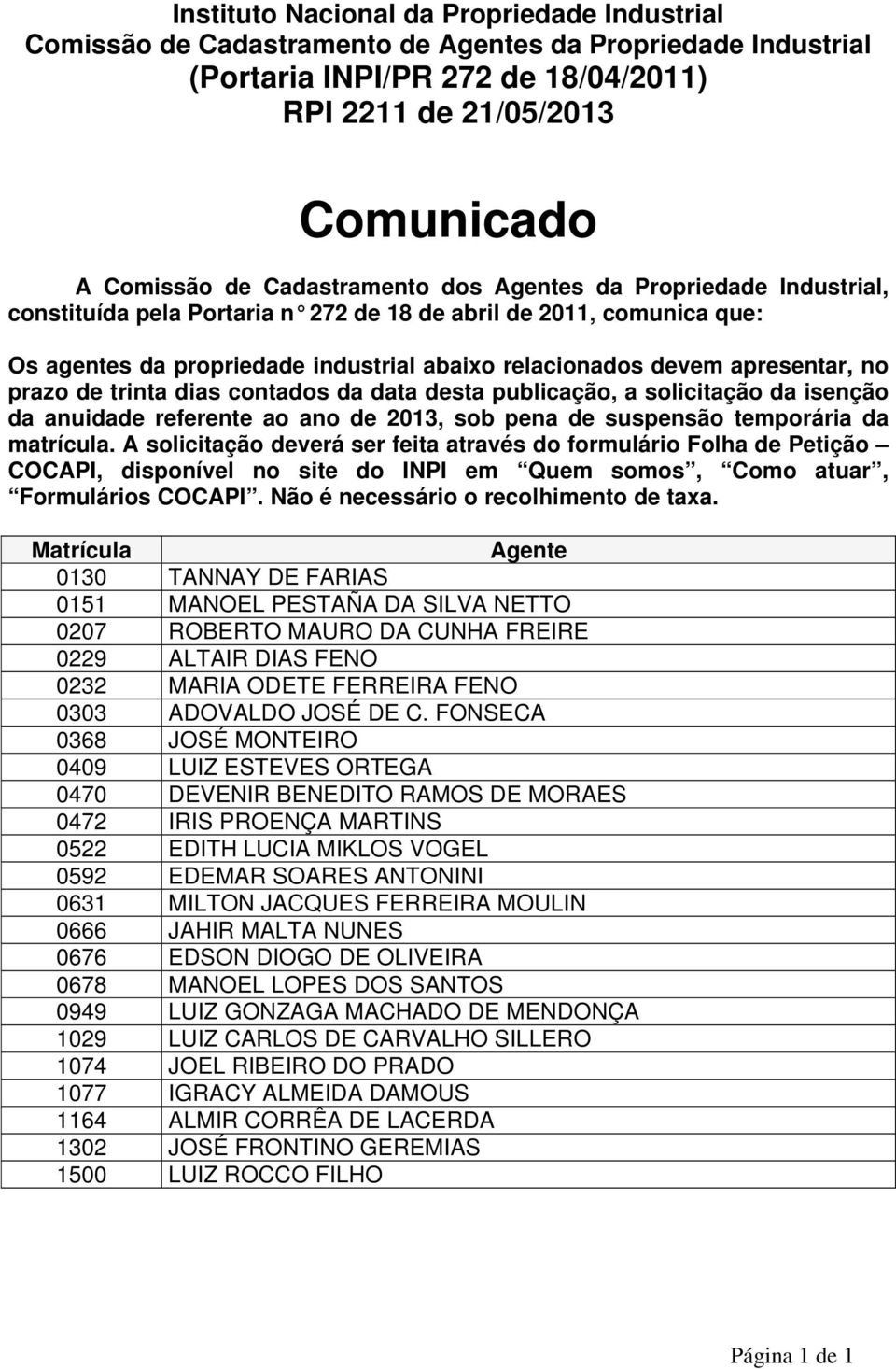 no prazo de trinta dias contados da data desta publicação, a solicitação da isenção da anuidade referente ao ano de 2013, sob pena de suspensão temporária da matrícula.