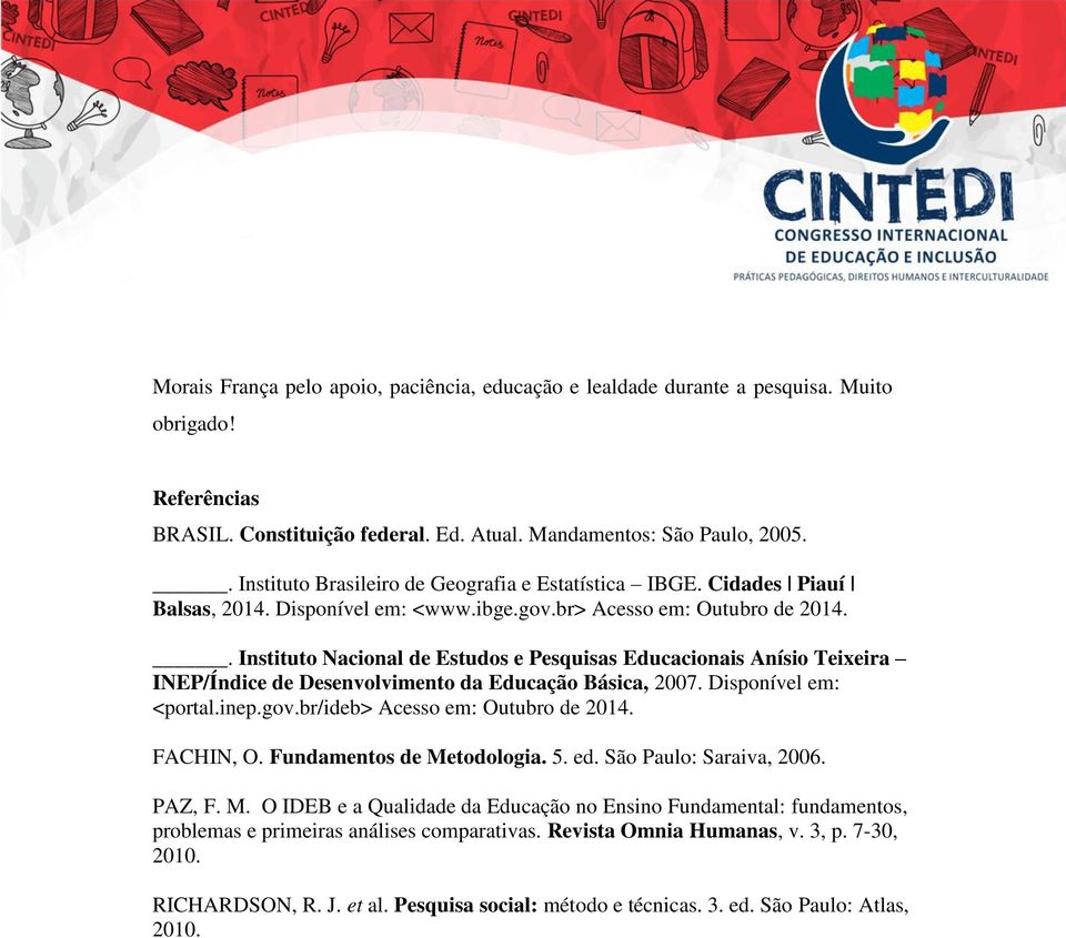 . Instituto Nacional de Estudos e Pesquisas Educacionais Anísio Teixeira INEP/Índice de Desenvolvimento da Educação Básica, 2007. Disponível em: <portal.inep.gov.br/ideb> Acesso em: Outubro de 2014.