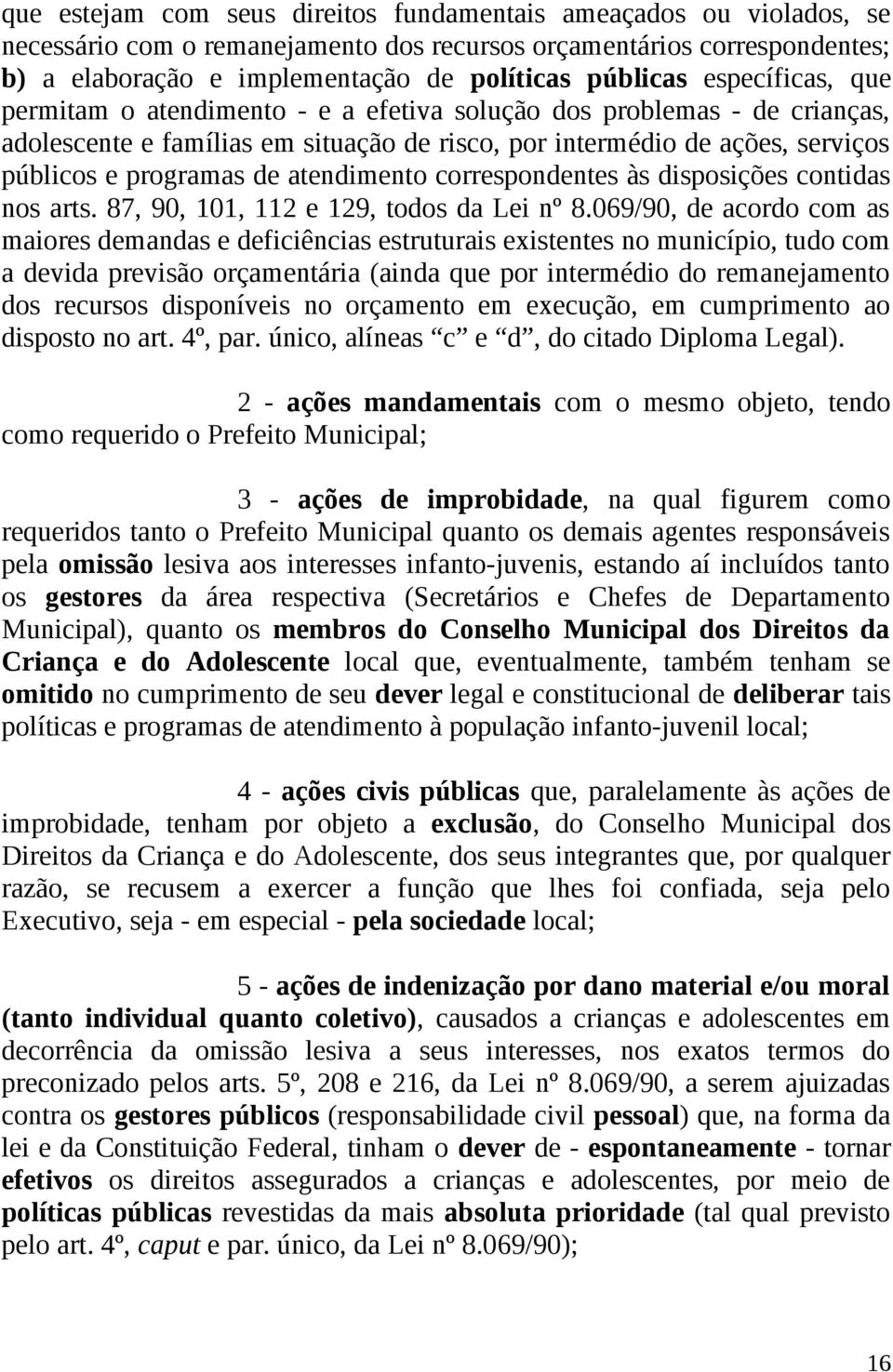 atendimento correspondentes às disposições contidas nos arts. 87, 90, 101, 112 e 129, todos da Lei nº 8.