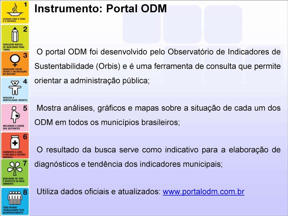 situação de cada um dos ODM em todos os municípios brasileiros; O resultado da busca serve como indicativo para a