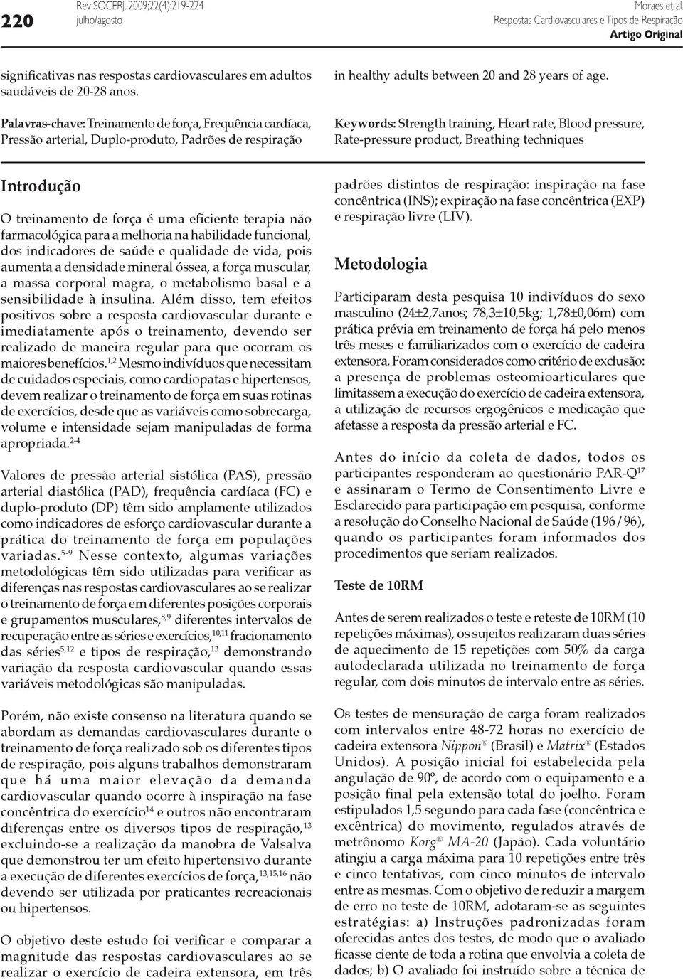 Keywords: Strength training, Heart rate, Blood pressure, Rate-pressure product, Breathing techniques Introdução O treinamento de força é uma eficiente terapia não farmacológica para a melhoria na