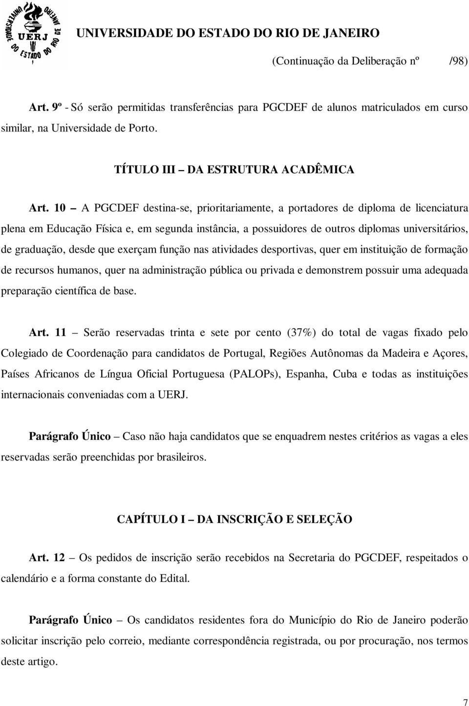 desde que exerçam função nas atividades desportivas, quer em instituição de formação de recursos humanos, quer na administração pública ou privada e demonstrem possuir uma adequada preparação