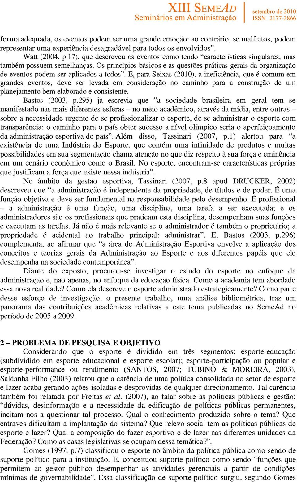 Os princípios básicos e as questões práticas gerais da organização de eventos podem ser aplicados a todos.