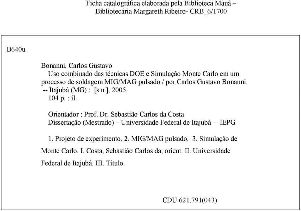 104 p. : il. Orientador : Prof. Dr. Sebastião Carlos da Costa Dissertação (Mestrado) Universidade Federal de Itajubá IEPG 1.